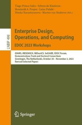 Enterprise Design, Operations, and Computing. EDOC 2023 Workshops: IDAMS, iRESEARCH, MIDas4CS, SoEA4EE, EDOC Forum, Demonstrations Track and Doctoral Consortium, Groningen, The Netherlands, October 30–November 3, 2023, Revised Selected Papers - cover