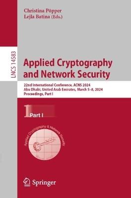 Applied Cryptography and Network Security: 22nd International Conference, ACNS 2024, Abu Dhabi, United Arab Emirates, March 5–8, 2024, Proceedings, Part I - cover