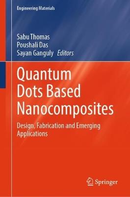 Quantum Dots Based Nanocomposites: Design, Fabrication and Emerging Applications - cover