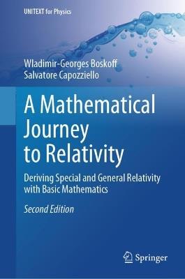 A Mathematical Journey to Relativity: Deriving Special and General Relativity with Basic Mathematics - Wladimir-Georges Boskoff,Salvatore Capozziello - cover