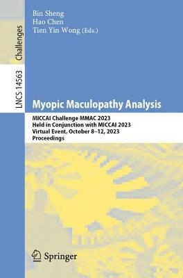 Myopic Maculopathy Analysis: MICCAI Challenge MMAC 2023, Held in Conjunction with MICCAI 2023, Virtual Event, October 8–12, 2023, Proceedings - cover