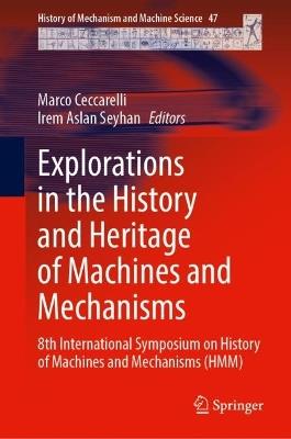 Explorations in the History and Heritage of Machines and Mechanisms: 8th International Symposium on History of Machines and Mechanisms (HMM2024) - cover