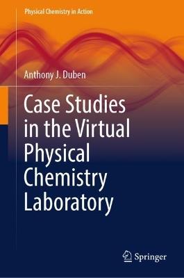 Case Studies in the Virtual Physical Chemistry Laboratory - Anthony J. Duben - cover