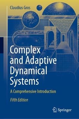 Complex and Adaptive Dynamical Systems: A Comprehensive Introduction - Claudius Gros - cover