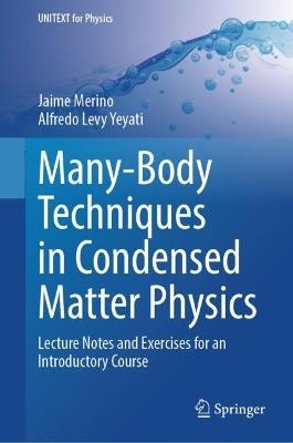 Many-Body Techniques in Condensed Matter Physics: Lecture Notes and Exercises for an Introductory Course - Jaime Merino,Alfredo Levy Yeyati - cover