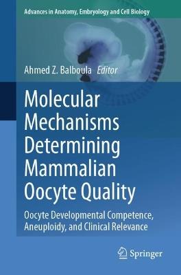 Molecular Mechanisms Determining Mammalian Oocyte Quality: Oocyte Developmental Competence, Aneuploidy, and Clinical Relevance - cover