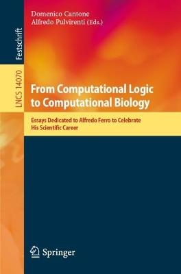 From Computational Logic to Computational Biology: Essays Dedicated to Alfredo Ferro to Celebrate His Scientific Career - cover