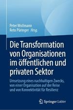 Die Transformation von Organisationen im öffentlichen und privaten Sektor: Umsetzung eines nachhaltigen Zwecks, von einer Organisation auf der Reise und von Konnektivität für Resilienz