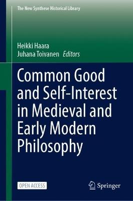 Common Good and Self-Interest in Medieval and Early Modern Philosophy - cover