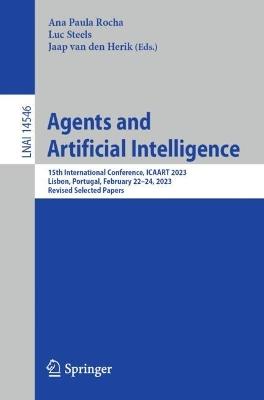 Agents and Artificial Intelligence: 15th International Conference, ICAART 2023, Lisbon, Portugal, February 22–24, 2023, Revised Selected Papers - cover