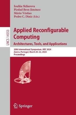 Applied Reconfigurable Computing. Architectures, Tools, and Applications: 20th International Symposium, ARC 2024, Aveiro, Portugal, March 20–22, 2024, Proceedings - cover