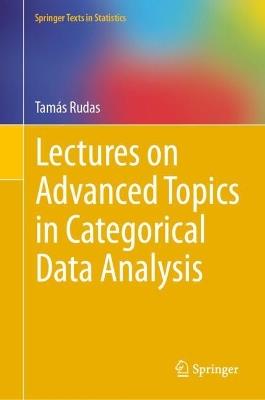 Lectures on Advanced Topics in Categorical Data Analysis - Tamás Rudas - cover