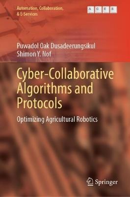 Cyber-Collaborative Algorithms and Protocols: Optimizing Agricultural Robotics - Puwadol Oak Dusadeerungsikul,Shimon Y. Nof - cover