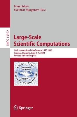 Large-Scale Scientific Computations: 14th International Conference, LSSC 2023, Sozopol, Bulgaria, June 5–9, 2023, Revised Selected Papers - cover