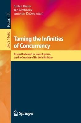 Taming the Infinities of Concurrency: Essays Dedicated to Javier Esparza on the Occasion of His 60th Birthday - cover