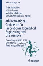 4th International Conference for Innovation in Biomedical Engineering and Life Sciences: Proceedings of ICIBEL 2022, December 10–13, 2022, Kuala Lumpur, Malaysia