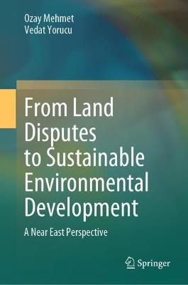 From Land Disputes to Sustainable Environmental Development: A Near East Perspective - Ozay Mehmet,Vedat Yorucu - cover