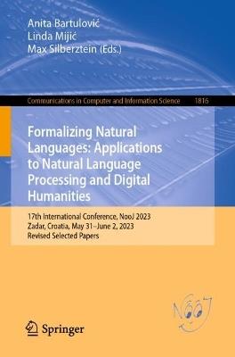 Formalizing Natural Languages: Applications to Natural Language Processing and Digital Humanities: 17th International Conference, NooJ 2023, Zadar, Croatia, May 31–June 2, 2023, Revised Selected Papers - cover