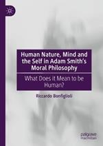Human Nature, Mind and the Self in Adam Smith's Moral Philosophy: What Does it Mean to Be Human?