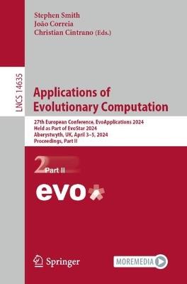 Applications of Evolutionary Computation: 27th European Conference, EvoApplications 2024, Held as Part of EvoStar 2024, Aberystwyth, UK, April 3–5, 2024, Proceedings, Part II - cover