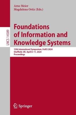 Foundations of Information and Knowledge Systems: 13th International Symposium, FoIKS 2024, Sheffield, UK, April 8–11, 2024, Proceedings - cover