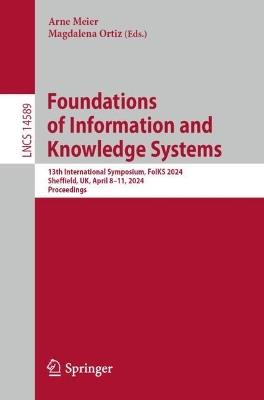 Foundations of Information and Knowledge Systems: 13th International Symposium, FoIKS 2024, Sheffield, UK, April 8–11, 2024, Proceedings - cover