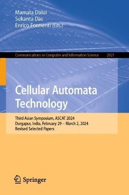 Cellular Automata Technology: Third Asian Symposium, ASCAT 2024, Durgapur, India, February 29–March 2, 2024, Revised Selected Papers - cover
