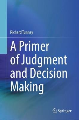 A Primer of Judgment and Decision Making - Richard Tunney - cover