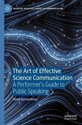 The Art of Effective Science Communication: A Performer's Guide to Public Speaking - David Dannenfelser - cover