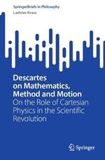 Descartes on Mathematics, Method and Motion: On the Role of Cartesian Physics in the Scientific Revolution