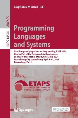 Programming Languages and Systems: 33rd European Symposium on Programming, ESOP 2024, Held as Part of the European Joint Conferences on Theory and Practice of Software, ETAPS 2024, Luxembourg City, Luxembourg, April 6–11, 2024, Proceedings, Part I - cover