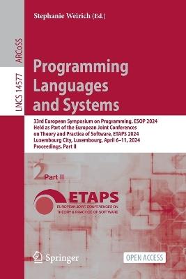 Programming Languages and Systems: 33rd European Symposium on Programming, ESOP 2024, Held as Part of the European Joint Conferences on Theory and Practice of Software, ETAPS 2024, Luxembourg City, Luxembourg, April 6–11, 2024, Proceedings, Part II - cover