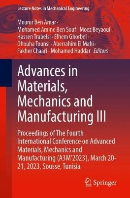 Advances in Materials, Mechanics and Manufacturing III: Proceedings of The Fourth International Conference on Advanced Materials, Mechanics and Manufacturing (A3M’2023), March 20-21, 2023, Sousse, Tunisia - cover