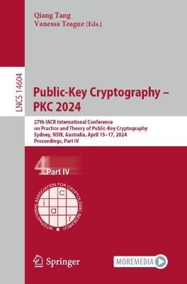 Public-Key Cryptography – PKC 2024: 27th IACR International Conference on Practice and Theory of Public-Key Cryptography, Sydney, NSW, Australia, April 15–17, 2024, Proceedings, Part IV - cover