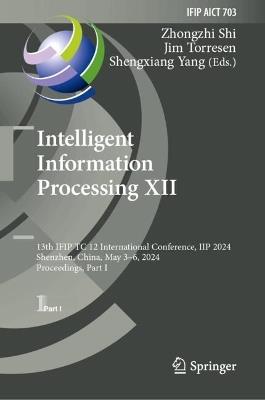 Intelligent Information Processing XII: 13th IFIP TC 12 International Conference, IIP 2024, Shenzhen, China, May 3–6, 2024, Proceedings, Part I - cover