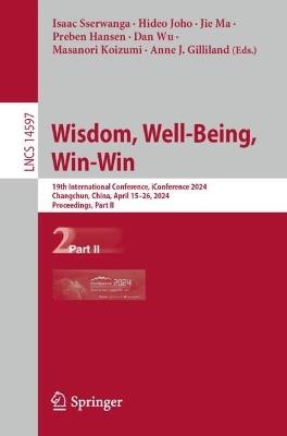 Wisdom, Well-Being, Win-Win: 19th International Conference, iConference 2024, Changchun, China, April 15–26, 2024, Proceedings, Part II - cover