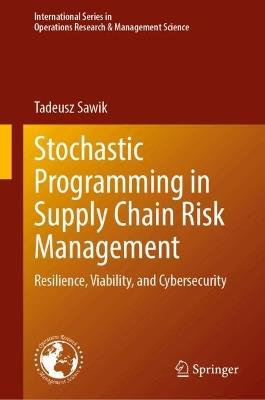Stochastic Programming in Supply Chain Risk Management: Resilience, Viability, and Cybersecurity - Tadeusz Sawik - cover