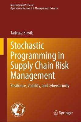 Stochastic Programming in Supply Chain Risk Management: Resilience, Viability, and Cybersecurity - Tadeusz Sawik - cover