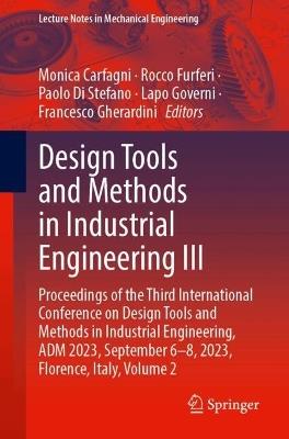 Design Tools and Methods in Industrial Engineering III: Proceedings of the Third International Conference on Design Tools and Methods in Industrial Engineering, ADM 2023, September 6–8, 2023, Florence, Italy, Volume 2 - cover