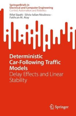 Deterministic Car-Following Traffic Models: Delay Effects and Linear Stability - Rifat Sipahi,Silviu-Iulian Niculescu,Fatihcan M. Atay - cover