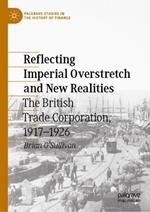 Reflecting Imperial Overstretch and New Realities: The British Trade Corporation, 1917–1926