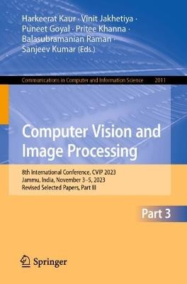 Computer Vision and Image Processing: 8th International Conference, CVIP 2023, Jammu, India, November 3–5, 2023, Revised Selected Papers, Part III - cover