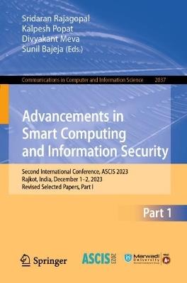 Advancements in Smart Computing and Information Security: Second International Conference, ASCIS 2023, Rajkot, India, December 7–9, 2023, Revised Selected Papers, Part I - cover