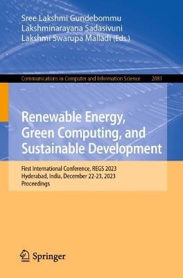 Renewable Energy, Green Computing, and Sustainable Development: First International Conference, REGS 2023, Hyderabad, India, December 22-23, 2023, Proceedings - cover