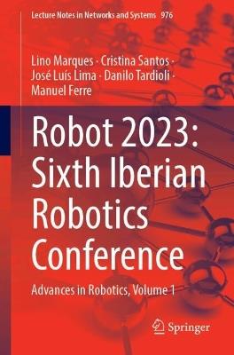 Robot 2023: Sixth Iberian Robotics Conference: Advances in Robotics, Volume 1 - cover