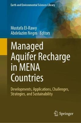 Managed Aquifer Recharge in MENA Countries: Developments, Applications, Challenges, Strategies, and Sustainability - cover