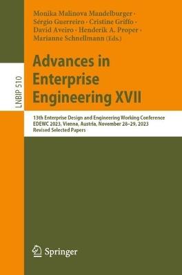 Advances in Enterprise Engineering XVII: 13th Enterprise Design and Engineering Working Conference, EDEWC 2023, Vienna, Austria, November 28–29, 2023, Revised Selected Papers - cover