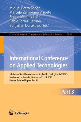 International Conference on Applied Technologies: 5th International Conference on Applied Technologies, ICAT 2023, Samborondon, Ecuador, November 22–24, 2023, Revised Selected Papers, Part III - cover
