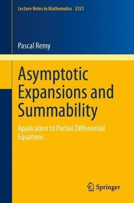 Asymptotic Expansions and Summability: Application to Partial Differential Equations - Pascal Remy - cover