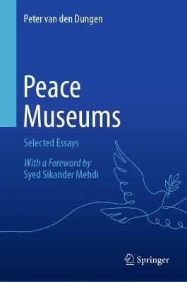Peace Museums: Selected Essays - Peter van den Dungen - cover
